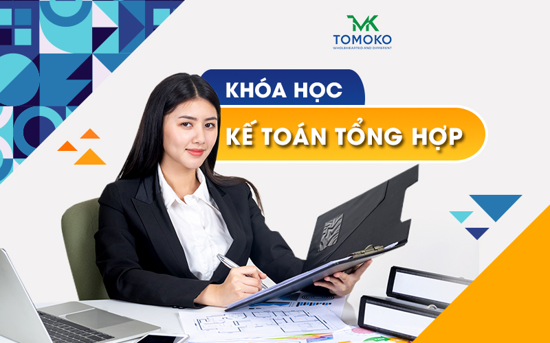 Khóa học kế toán tổng hợp từ A - Z tại Tomoko